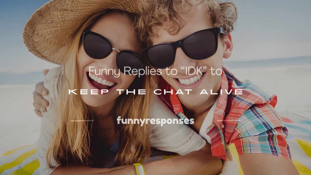 how to respond to idk