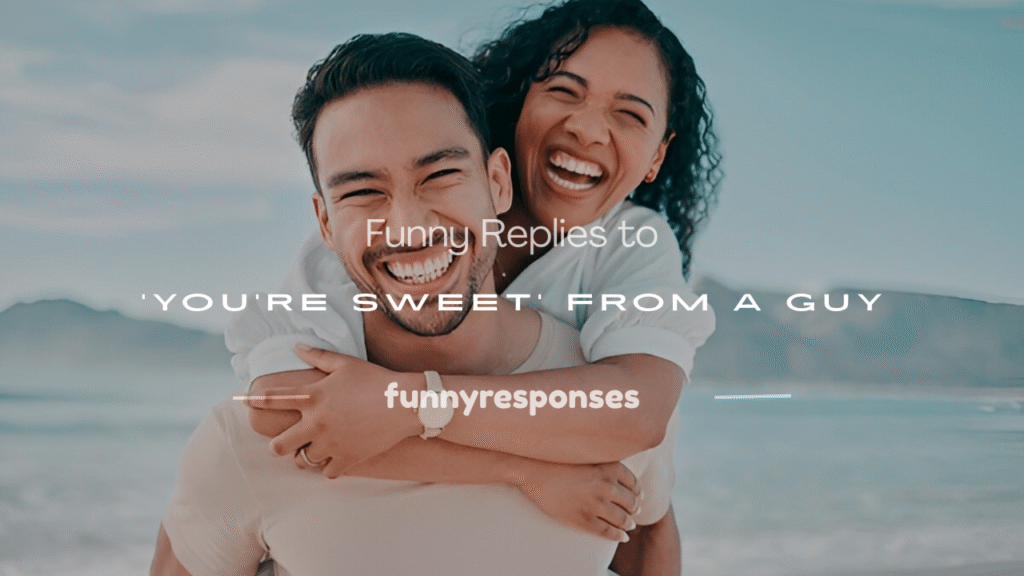 how to respond when a guy says you're sweet
