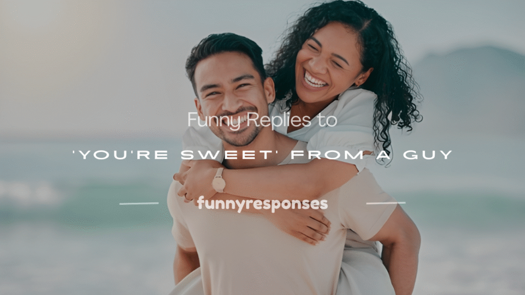 how to respond when a guy says you're sweet