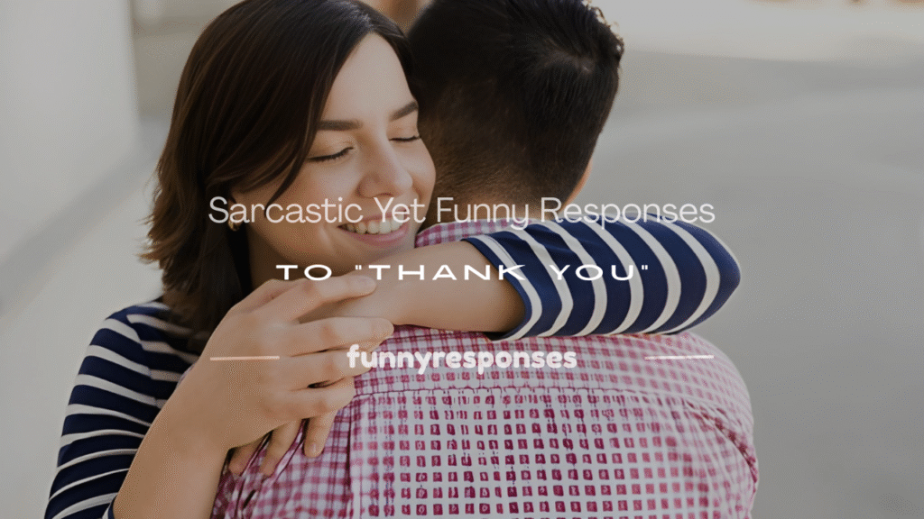 funny responses to thank you
