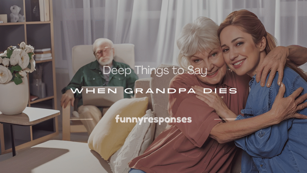 what to say when grandpa dies
