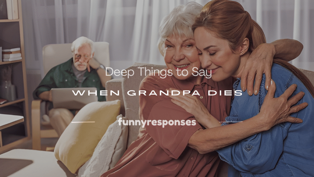 what to say when grandpa dies