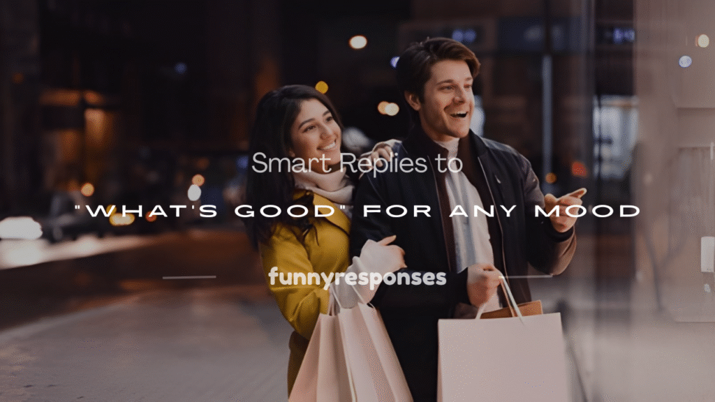 how do you replies to whats good