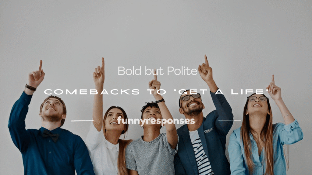 comebacks to get a life