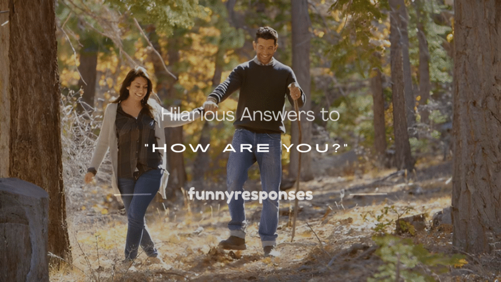 witty responses to how are you