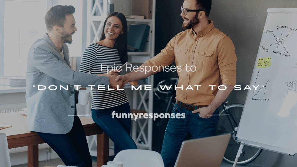 don't tell me what to say