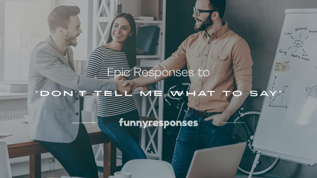 don't tell me what to say