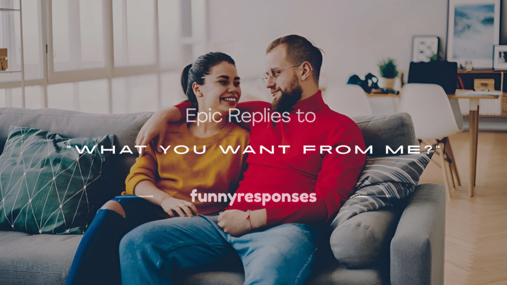 what you want from me