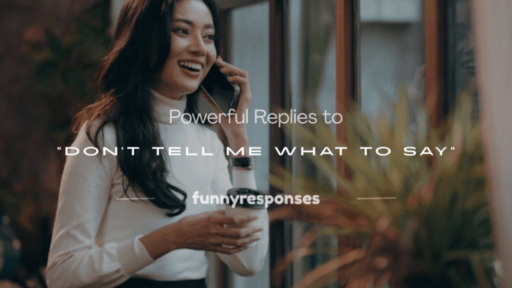 don t tell me what to say