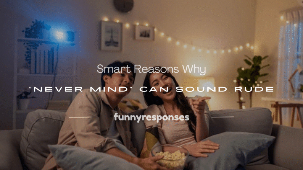 is saying never mind rude