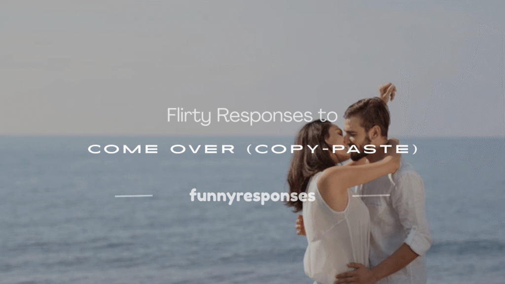 flirty responses to come over