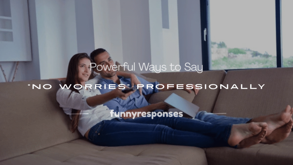 how to say no worries professionally