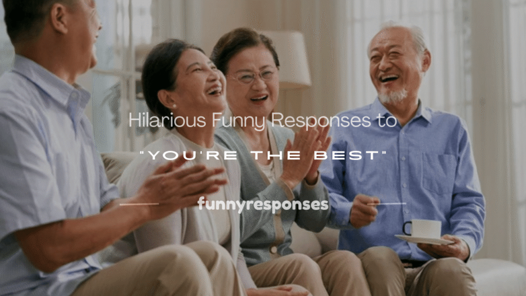 funny responses to youre the best